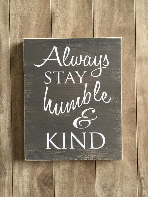 Always stay humble and kind sign by CraftyPenguinBC on Etsy