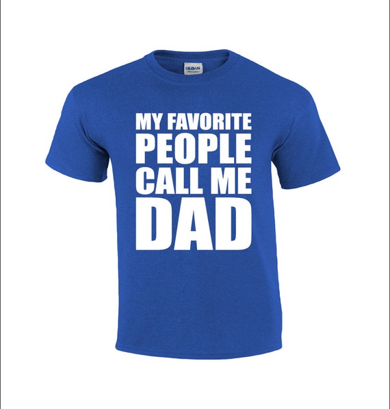 My Favorite People Call Me Dad Dad T-shirt Funny Dad