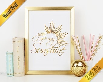 You Are My Sunshine Real Foil Print in Gold, Silver, or Copper