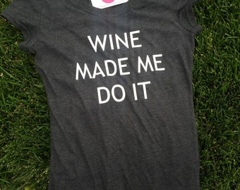 wine made me do it shirt