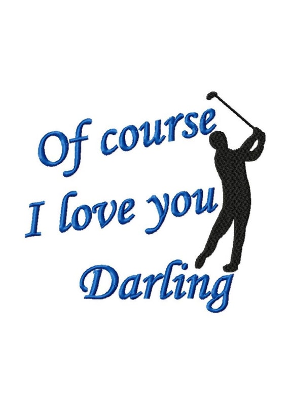 Of course I love you Darling...Solid Fill Machine Embroidery