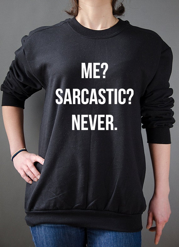 me sarcastic never sweatshirt