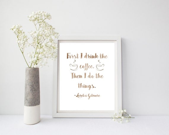 Gilmore Girls Print, First I Drink The Coffee, Gilmore Girls Gift, Gilmore Girls Quote, Coffee Lovers Gift, Watercolor Art, Printable Art