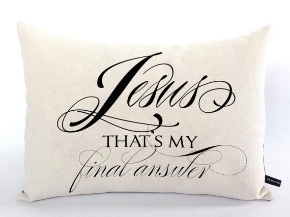 Christian pillow cover Jesus That's My Final Answer 12x16