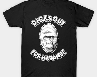 Dicks Out For Harambe T-Shirt - Gorilla Harambe Shirt - Funny Meme Dank Meme 2016 Tee - Mens Womens Unisex Top - XS S M L XL 2XL 3XL
