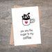 You Are The Sugar To My Coffee Valentines Card Printable