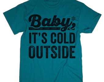 Baby It's Cold Outside Shirt. Holiday Shirt. Christmas Gift. Christmas Shirt.