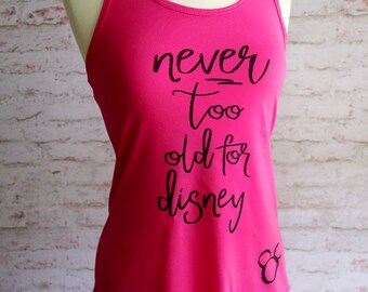 never too old for Disney tank top, Disney tank top, Disney Princess tank top, disney world shirt, mickey and minnie, disney bounding