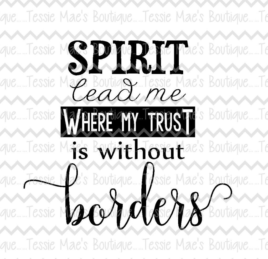 Spirit Lead Me Where My Trust is without Borders SVG EPS