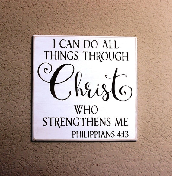 I can do all things through Christ who strengthens me. Philippians 4:13 - Painted Wooden sign - 12 x 12 - Hand painted - White and Brown