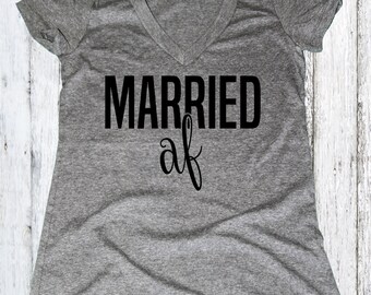 Married AF (As F--k) , Wife Shirt, Gray Wifey Womens V-Neck, Bridal Shower Gift, Wedding, Bride Shirt, Bachlorette Gift, wifey shirt