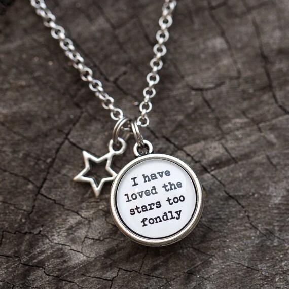 FREE SHIPPING - Sarah Williams - The Old Astronomer Quote - I Have Loved The Stars Too Fondly To Be Fearful Of The Night - Necklace
