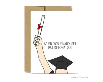 Funny graduation greeting card - when you finally get dat diploma doe cap and gown high school college grad
