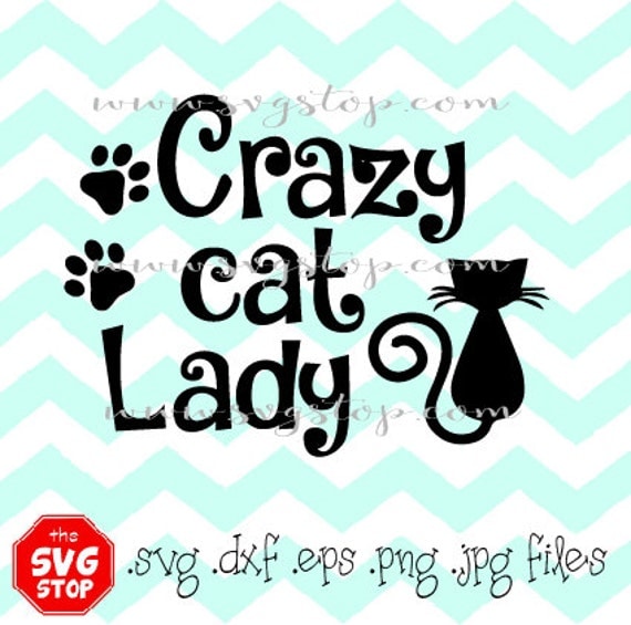 Crazy Cat Lady Design Svg Dxf Jpg Eps Png files for Cricut