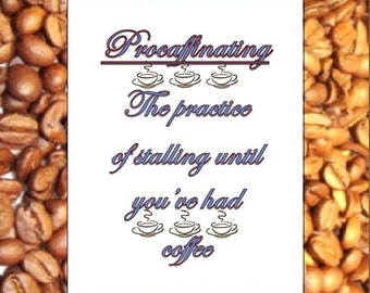 Procaffinating - coffee quote fun saying printable digital instant download or DIY gift for 8-1/2x11 frames, Coffee lover latte hot beverage