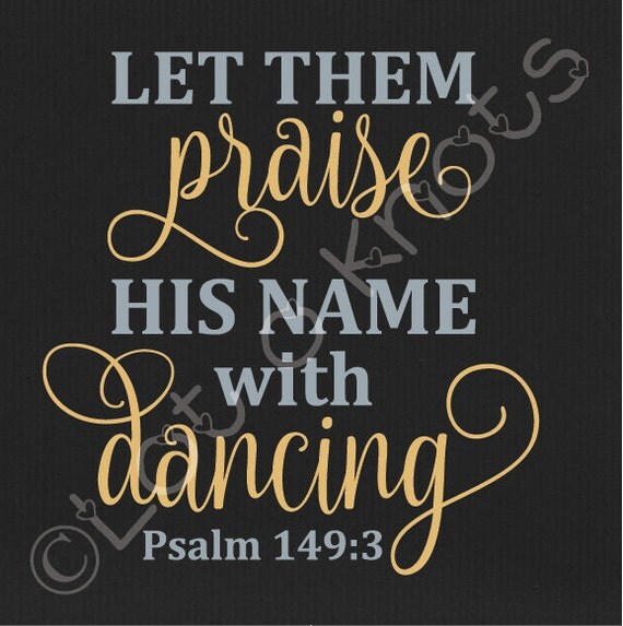 Let Them Praise His Name With Dancing Psalm 149 3 Svg By LotOKnots