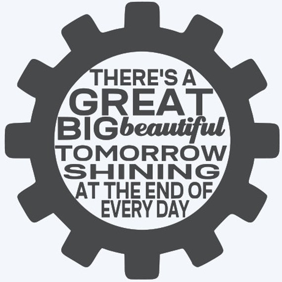 There's a great big beautiful tomorrow shining at the end