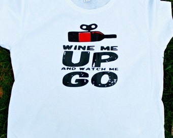 wine me up and watch me go shirt