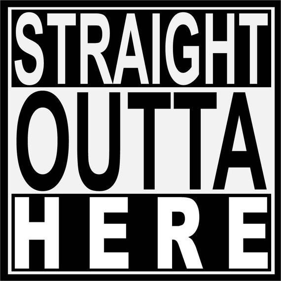 Straight Outta Here Inspired Template SVG EPS Cricut