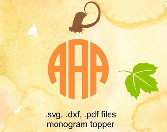 Pumpkin Stem SVG and Leaf Monogram Topper cutting DXF, SVF file,, vinyl file, svg file for silhouette, Thanksgiving svg, fall craft