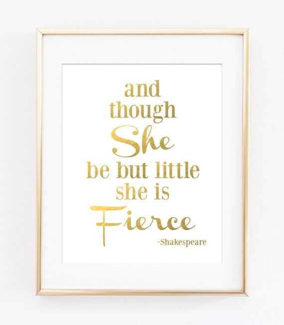 And Though She Be But Little SHE IS FIERCE Shakespeare Quote