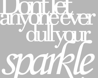 don t anyone dull your sparkle