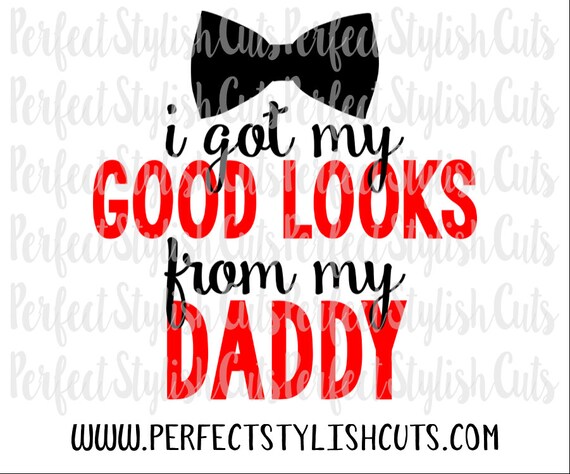 Download Good Looks From Daddy SVG DXF EPS png Files for Cutting