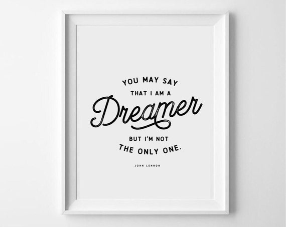 You may say that I'm a dreamer unframed typography