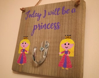 Today I will be a princess.... hook plaque
