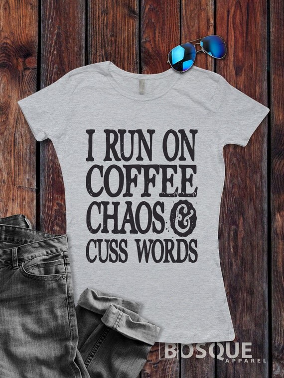 I Run On Coffee Chaos & Cuss Words T-Shirt / Women's