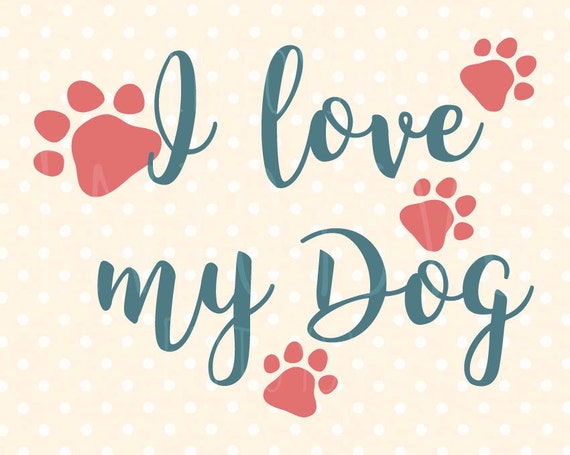 Download I love my Dog SVG Puppy SVG Pet Quote svg Dog Quote svg Pet