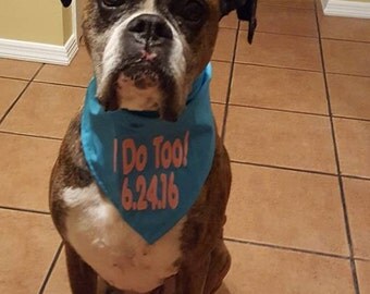 I Do Too Embroidered Dog Bandana with Wedding Date or Engagement Date on it in your choice of colors and font