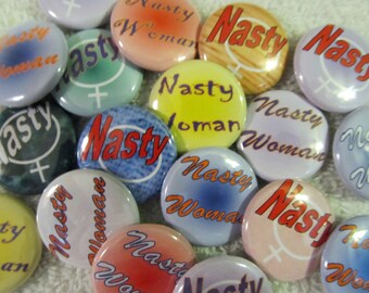 1" Nasty Woman pins, Nasty Woman magnets, party favors, choose your quantity