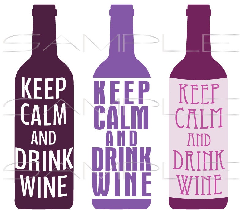 Keep Calm and Drink Wine variety of wine bottles