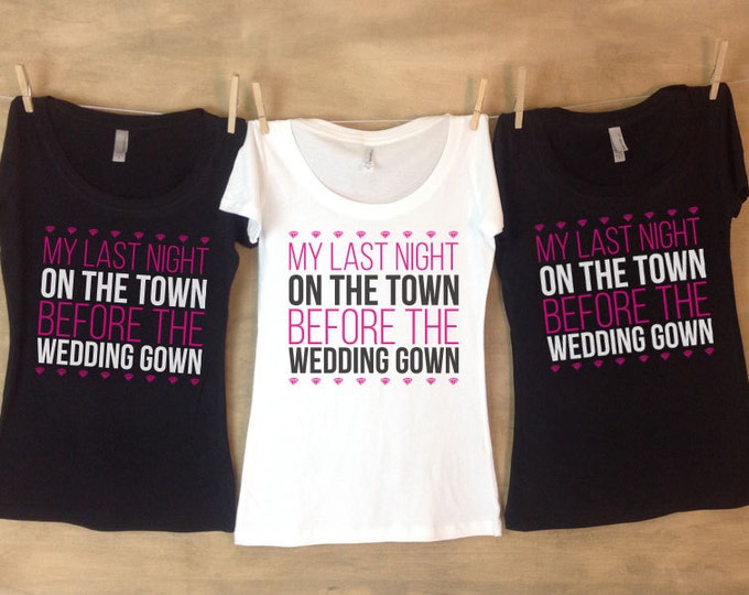 Last Night On the Town Before The Wedding Gown Bachelorette Bash Personalized Bachelorette Party Shirts - Sets