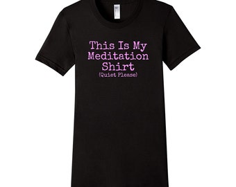 This Is My Meditation Shirt Quiet Please Women's T-Shirt Meditation Tee Meditation Workout T-Shirt Pilates Tee Yoga Tee Meditation T-Shirt