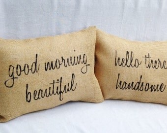 Hello Handsome, Good morning beautiful, Gorgeous, Valentines Gift, Burlap Pillow, Wedding Gift, Burlap Pillow Cover, Decorative Pillows