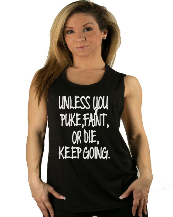 Unless You Puke Faint or Die keep going by SheSquatsClothing