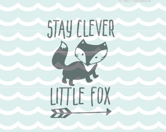 Stay Clever Little Fox SVG Vector file. Cute for so many uses! Baby Fox Stay Clever Little Fox Woodland Arrow Boy Girl Baby SVG