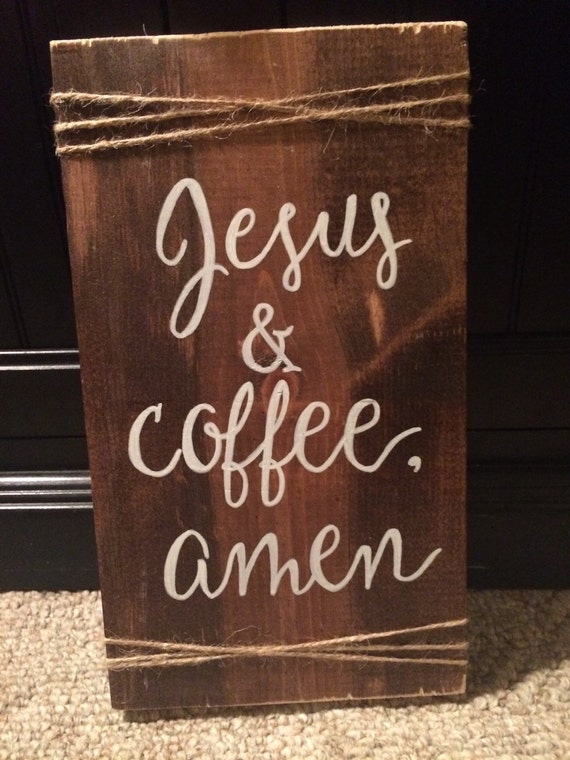 Jesus and coffee amen stained wood wood sign coffee sign