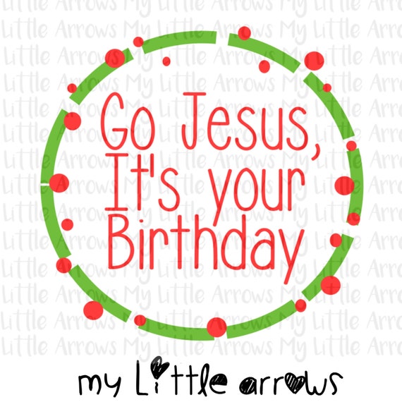 Go Jesus it's your birthday SVG DXF EPS png Files for