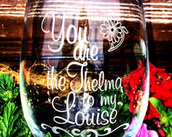 Thelma and Louise Quote Wine glass 21 oz Stemless Etched Engraved Dish Washer Safe