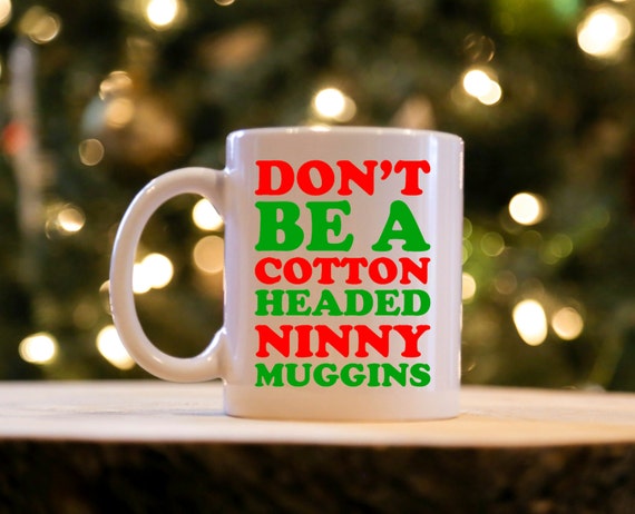 Download Don't Be A Cotton Headed Ninny Muggins ELF CHRISTIMAS