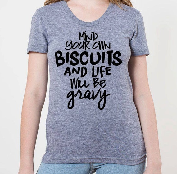 mind your biscuits shirt