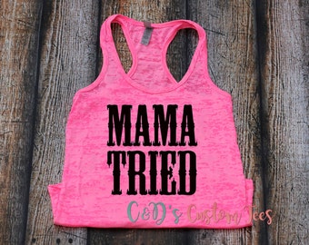 Mama Tried Tank Top - Mama Tried Shirt - Mama Tried - Burnout Tank Top - Country Tank Top - Women's Tank Top - Southern Tank Top - Concert