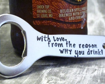Personalized Bottle Opener, Gift for Beer Drinker, Present for Dad, Husband, Groom, Father of Bride, With Love from the Reason Why You Drink
