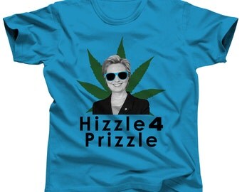 Hillary Clinton Shirt Hizzle 4 Prizzle Hillary T-Shirt Hillary 2016 Bill Clinton Hillary Shirt Hillary Clinton Tee 2016 Election Political