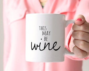 Funny Coffee Mug | This May Be Wine Mug | Gift for Coworker | Funny Mug for Her | Funny Mom Mugs