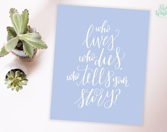 Who Lives, Who Dies, Who Tells Your Story? - Hamilton Musical - Hand Lettered Print