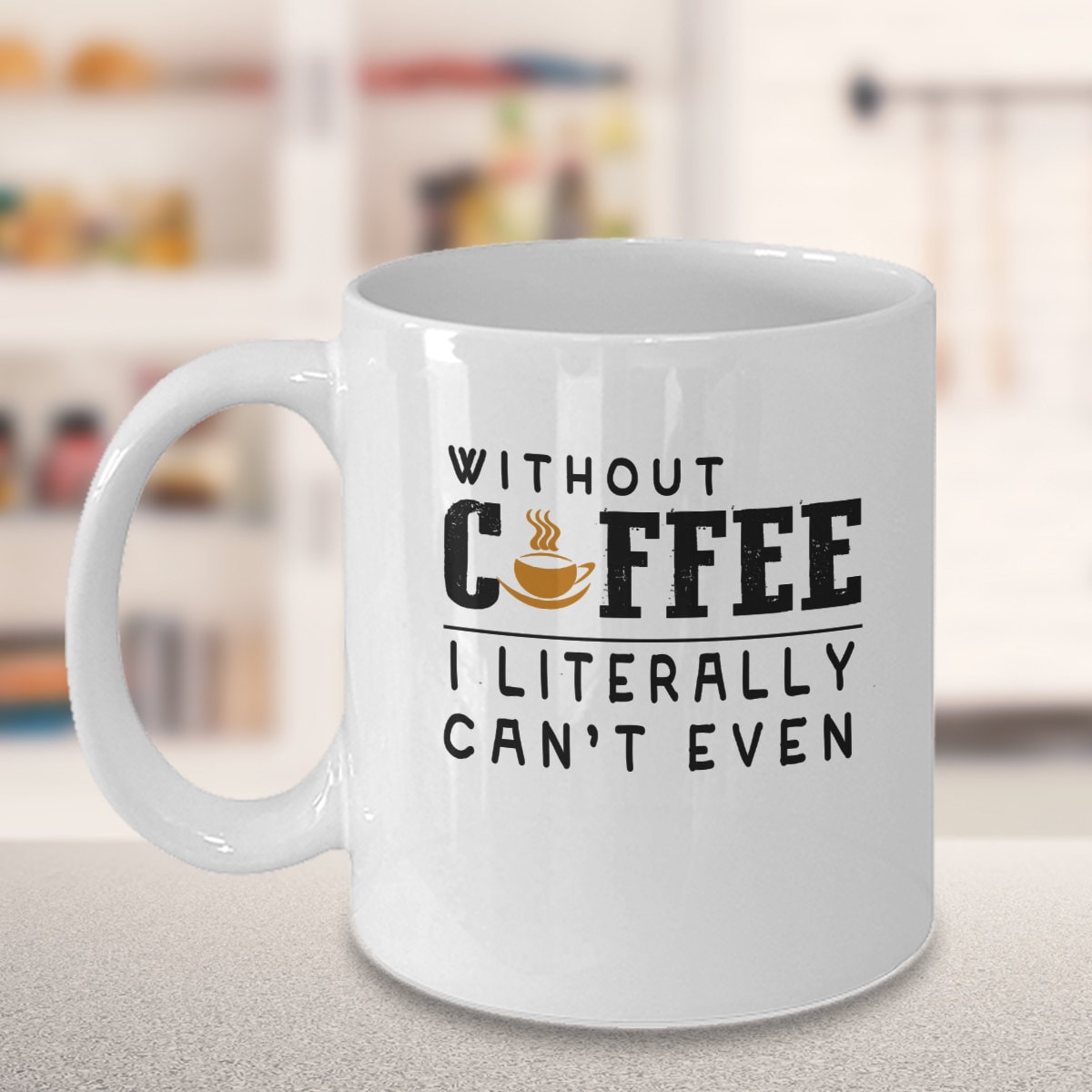 Without Coffee I Literally Can't Even funny coffee mugs